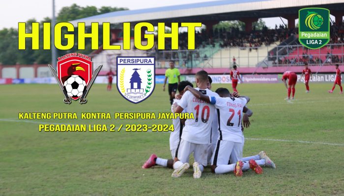 Highlight  Kalteng Putra Kontra Persipura Jayapura Pegadaian Liga 2 Musim 2023-2024